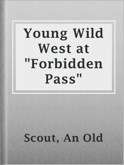 Title details for Young Wild West at "Forbidden Pass" by An Old Scout - Available